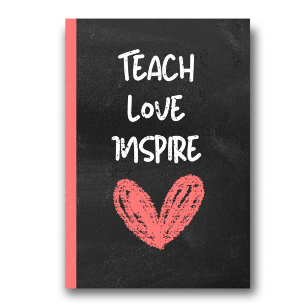 Notebook: Teach Love Inspire